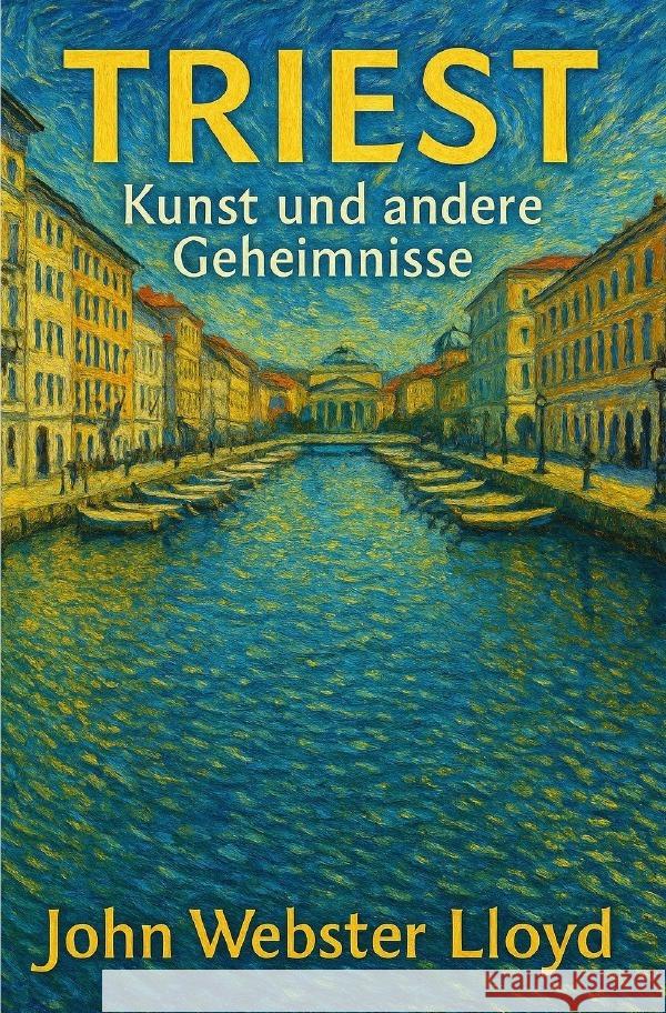 Triest, Kunst und andere Geheimnisse Lloyd, John Webster 9783819772337 epubli - książka
