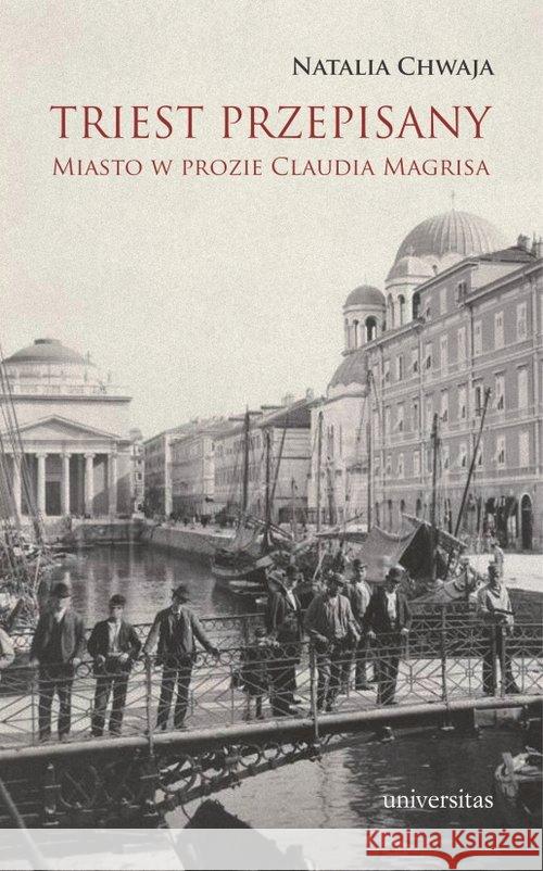 Triest przepisany. Miasto w prozie Claudia Magrisa Chwaja Natalia 9788324234837 Universitas - książka