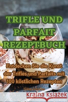 Trifle Und Parfait Rezeptbuch Tobias Schroeder   9781835007518 Aurosory ltd - książka