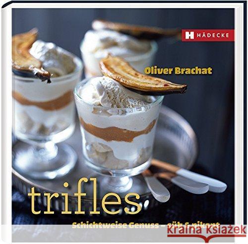 Trifles : Schicht für Schicht - süß & pikant Brachat, Oliver; Hülsmann, Torsten 9783775006873 Hädecke - książka