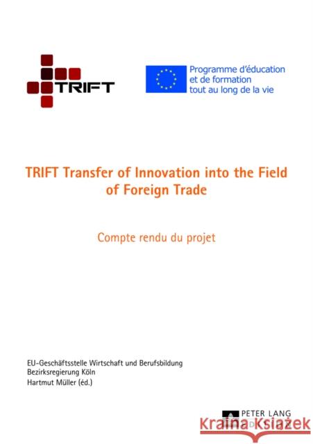 Trift Transfer of Innovation Into the Field of Foreign Trade: Compte Rendu Du Projet Bezirksregierung Köln 9783631628683 Peter Lang Gmbh, Internationaler Verlag Der W - książka