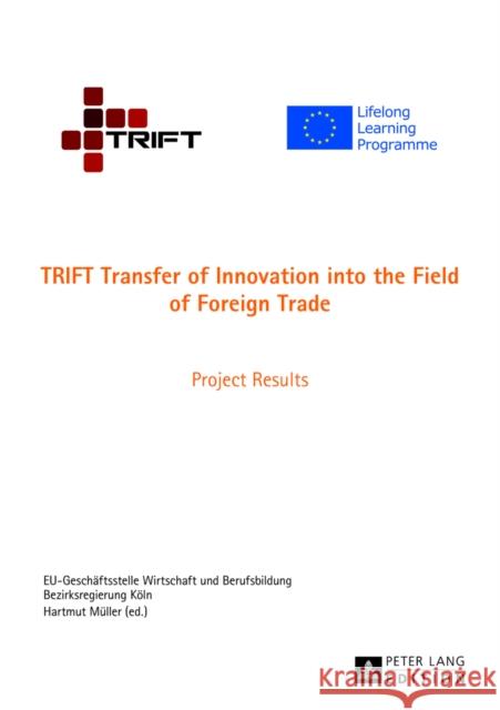 Trift Transfer of Innovation Into the Field of Foreign Trade: Project Results Bezirksregierung Köln 9783631628676 Peter Lang Publishing - książka