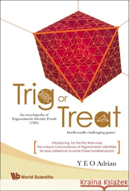 Trig or Treat: An Encyclopedia of Trigonometric Identity Proofs (Tips) with Intellectually Challenging Games Yeo, Adrian Ning Hong 9789812776198 World Scientific Publishing Company - książka