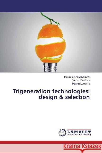Trigeneration technologies: design & selection Al Moussawi, Houssein; Fardoun, Farouk; Louahlia, Hasna 9783330004238 LAP Lambert Academic Publishing - książka