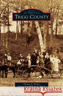 Trigg County Thomas D Harper, William T Turner 9781531658427 Arcadia Publishing Library Editions - książka