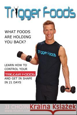 Trigger Foods: What foods are holding you back? Chojnowski, JJ 9781514251263 Createspace - książka