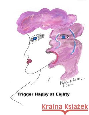 Trigger Happy at Eighty Phyllis R. Rehmar 9781505412376 Createspace Independent Publishing Platform - książka