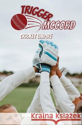 Trigger McCord: Cricket Umpire Michael Riley 9781922588197 Scorp Media Pty Ltd - książka