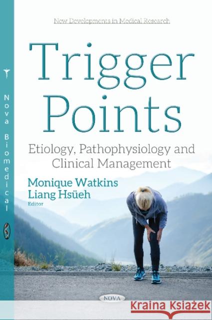 Trigger Points: Etiology, Pathophysiology & Clinical Management Monique Watkins, Liang Hsueh 9781536124026 Nova Science Publishers Inc - książka