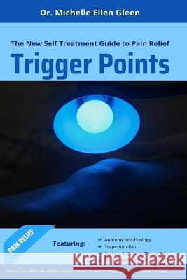 Trigger Points: The New Self Treatment Guide to Pain Relief Dr Michelle Ellen Gleen   9781637503447 Oas-Global Press - książka