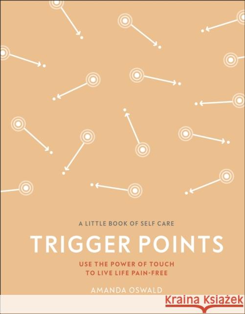 Trigger Points: Use the Power of Touch to Live Life Pain-Free Amanda Oswald 9780241384541 Dorling Kindersley Ltd - książka