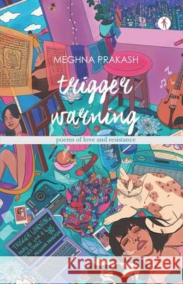 Trigger Warning: poems of love and resistance Meghna Prakash 9788194665144 Hawakal Publishers - książka