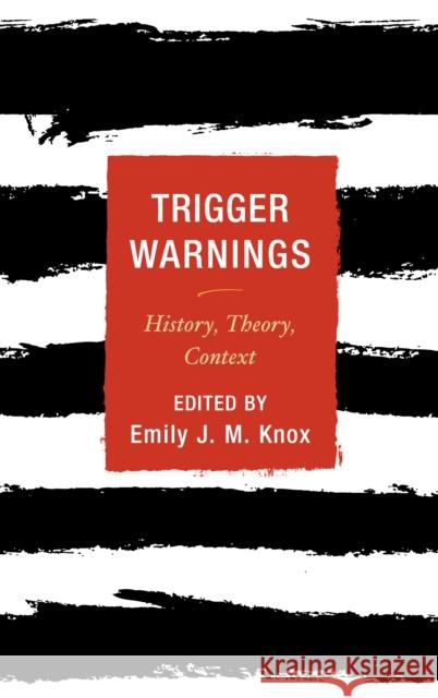 Trigger Warnings: History, Theory, Context Emily J. M. Knox 9781442273719 Rowman & Littlefield Publishers - książka