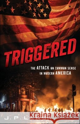 Triggered: The Attack on Common Sense in Modern America Leask, J. P. 9798994630020 J.P. Leask - książka