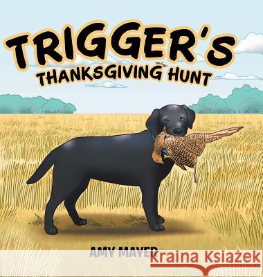 Trigger's Thanksgiving Hunt Amy Mayer 9781524695958 Authorhouse - książka