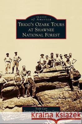 Trigg's Ozark Tours at Shawnee National Forest Todd Carr Janet Trigg Davis 9781540215147 Arcadia Pub (SC) - książka