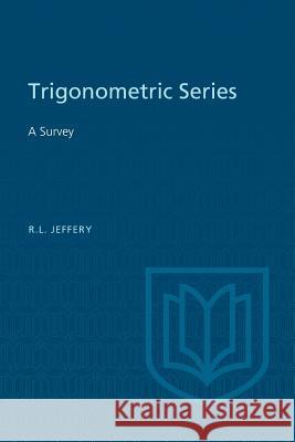 Trigonometric Series: A Survey Ralph L. Jeffery 9781487592035 University of Toronto Press, Scholarly Publis - książka