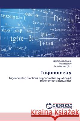 Trigonometry Malahat Abdullayeva, Ilyas Hasanov, Elmin Nematli 9783330327566 LAP Lambert Academic Publishing - książka
