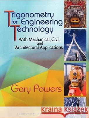 Trigonometry for Engineering Technology: With Mechanical, Civil, and Architectural Applications Powers, Gary 9780831134549 Industrial Press - książka