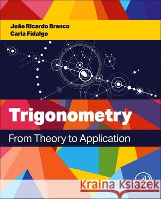 Trigonometry: From Theory to Application Jo?o Ricardo Branco Carla Fidalgo 9780443445101 Academic Press - książka