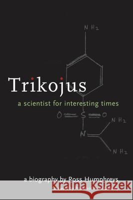 Trikojus: A Scientist for Interesting Times Humphreys, Ross 9780522850956 Melbourne University Publishing - książka