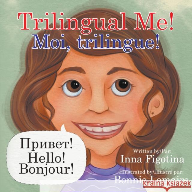 Trilingual Me! Moi, trilingue! Inna Figotina Bonnie Lemaire 9780228825043 Tellwell Talent - książka