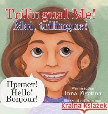 Trilingual Me! Moi, trilingue! Inna Figotina Bonnie Lemaire 9780228825050 Tellwell Talent - książka