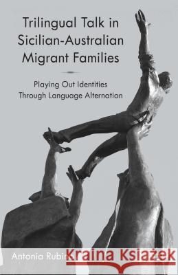 Trilingual Talk in Sicilian-Australian Migrant Families: Playing Out Identities Through Language Alternation Rubino, A. 9781137383679 Palgrave MacMillan - książka