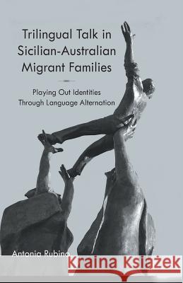 Trilingual Talk in Sicilian-Australian Migrant Families: Playing Out Identities Through Language Alternation Rubino, A. 9781349480623 Palgrave Macmillan - książka