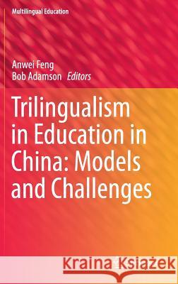 Trilingualism in Education in China: Models and Challenges Anwei Feng, Bob Adamson 9789401793513 Springer - książka