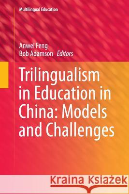 Trilingualism in Education in China: Models and Challenges Anwei Feng Bob Adamson 9789402408003 Springer - książka