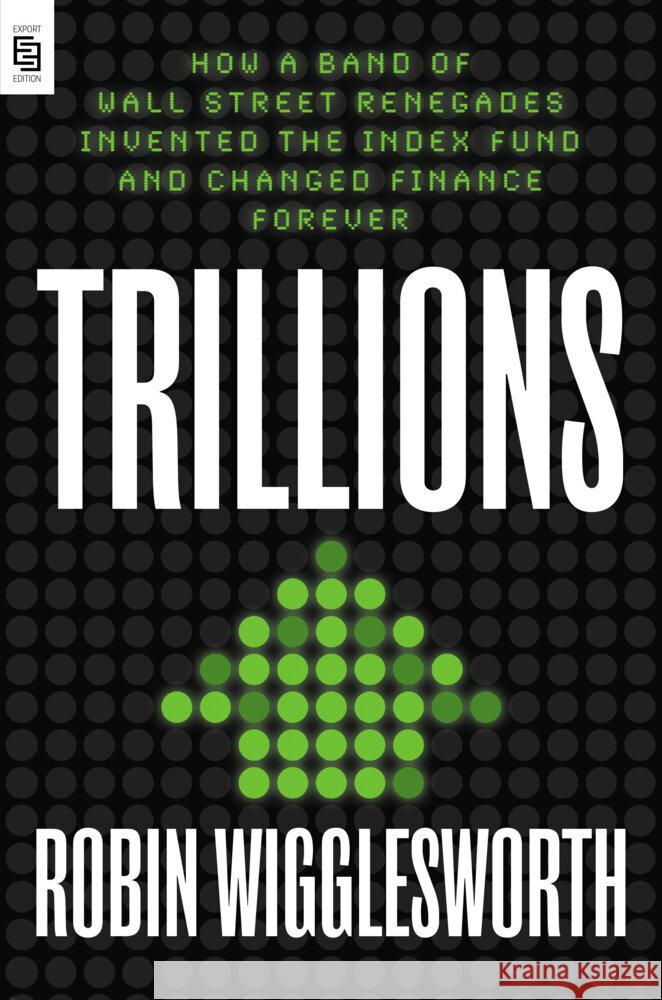 Trillions: How a Band of Wall Street Renegades Invented the Index Fund and Changed Finance Forever Robin Wigglesworth 9780593421314 Penguin Publishing Group - książka