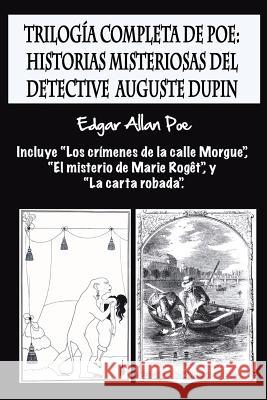 Trilogía completa de Poe: Historias misteriosas del detective Auguste Dupin: Incluye 