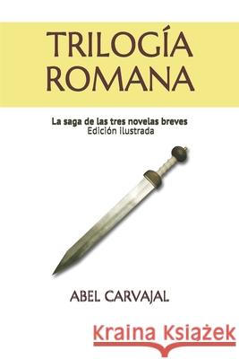 Trilogía Romana: La saga de las tres novelas breves Carvajal, Abel 9781519088260 Independently Published - książka