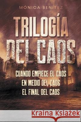 Trilogía del caos Benítez, Mónica 9798215075432 Monica Benitez - książka