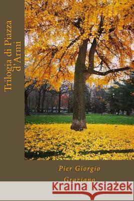 Trilogia di Piazza d'Armi Graziano, Pier Giorgio 9781534766242 Createspace Independent Publishing Platform - książka
