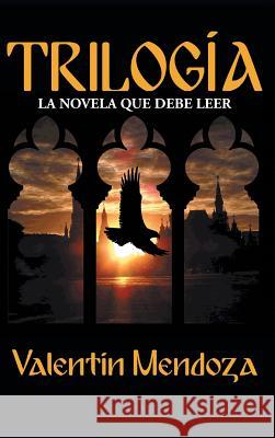 Trilogia: La Novela Que Debe Leer Mendoza, Valentin 9781463368470 Palibrio - książka