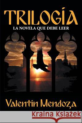 Trilogia: La Novela Que Debe Leer Mendoza, Valentin 9781463368494 Palibrio - książka