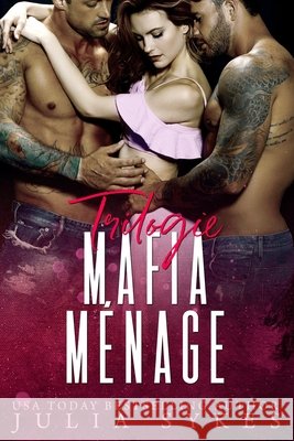 Trilogie Mafia Ménage Julia Sykes 9798407147916 Independently Published - książka