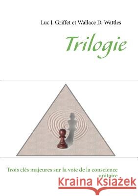 Trilogie: Trois clés majeures sur la voie de la conscience unitaire Griffet, Luc J. 9782810620814 Books on Demand - książka