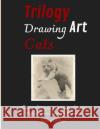 Trilogy Drawing Art Cats: The Art of Drawing; Portraits of Kitties Reproduced in Series for Framing Donald P Russo 9781804316511 Donald P. Russo