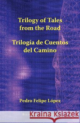 Trilogy of Tales from the Road: Trilogía de Cuentos del Camino Lopez, Pedro Felipe 9781532986246 Createspace Independent Publishing Platform - książka