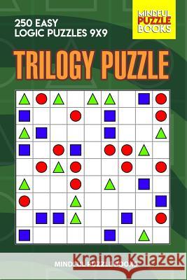 Trilogy Puzzle: 250 Easy Logic Puzzles 9x9 Mindful Puzzle Books 9781073662494 Independently Published - książka