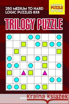 Trilogy Puzzle: 250 Medium to Hard Logic Puzzles 8x8 Mindful Puzzle Books 9781073660650 Independently Published - książka