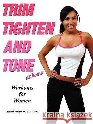 Trim Tighten and Tone Mark Rogers 9780578010984 Mark Rogers Fitness - książka