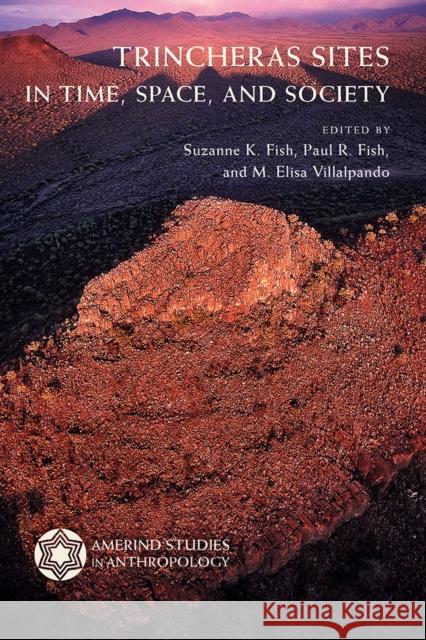 Trincheras Sites in Time, Space, and Society Suzanne K. Fish Paul R. Fish M. Elisa Villalpando 9780816539338 University of Arizona Press - książka