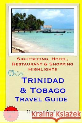 Trinidad & Tobago Travel Guide: Sightseeing, Hotel, Restaurant & Shopping Highlights Thomas Austin 9781505266788 Createspace - książka
