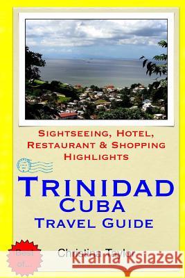 Trinidad, Cuba Travel Guide: Sightseeing, Hotel, Restaurant & Shopping Highlights Christina Taylor 9781511899079 Createspace - książka