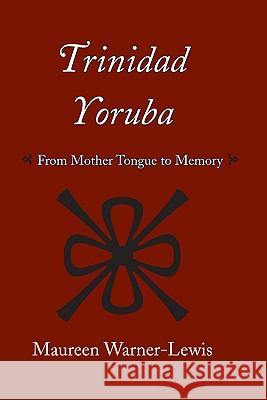Trinidad Yoruba: From Mother-Tongue to Memory Warner-Lewis, Maureen 9780817355821 Not Avail - książka