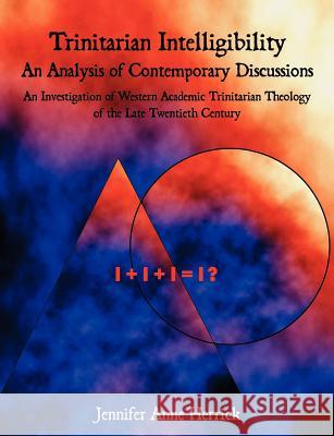 Trinitarian Intelligibility - An Analysis of Contemporary Discussions: An Investigation of Western Academic Trinitarian Theology of the Late Twentieth Herrick, Jennifer Anne 9781581123531 Dissertation.com - książka